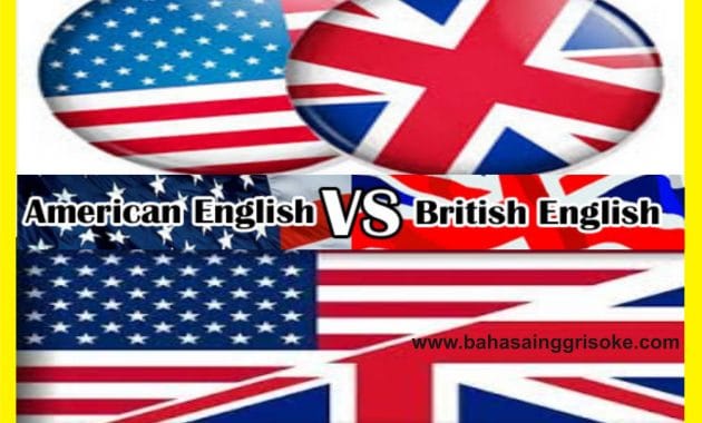 Belajar Bahasa Inggris : 1001 Contoh Perbedaan Bahasa Inggrish British Dan American