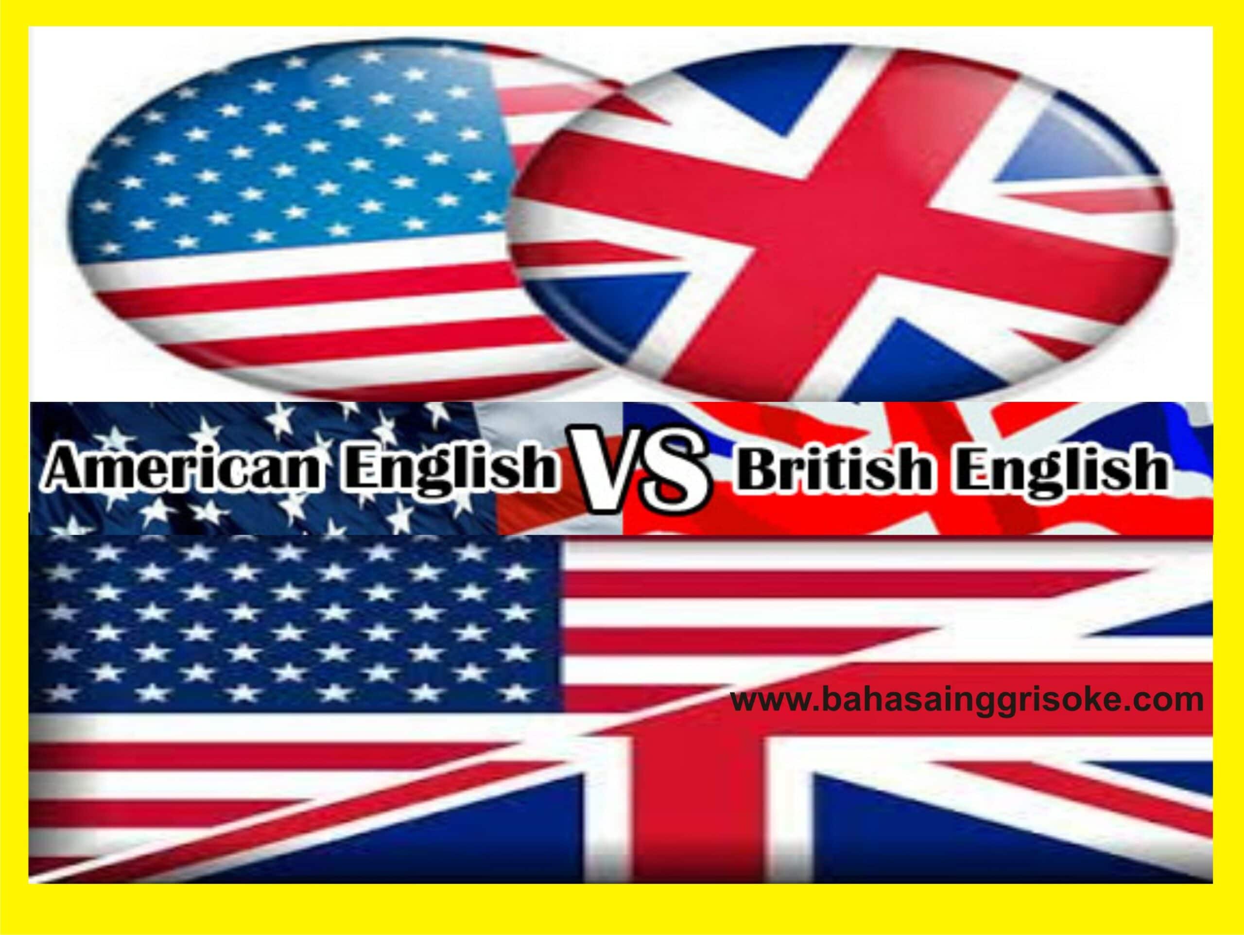 Belajar Bahasa Inggris : 1001 Contoh Perbedaan Bahasa Inggrish British Dan American