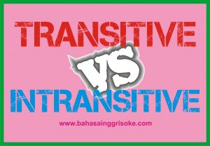 Belajar Mudah Bahasa Inggris Tentang Transitive And Intransitive Verbs 