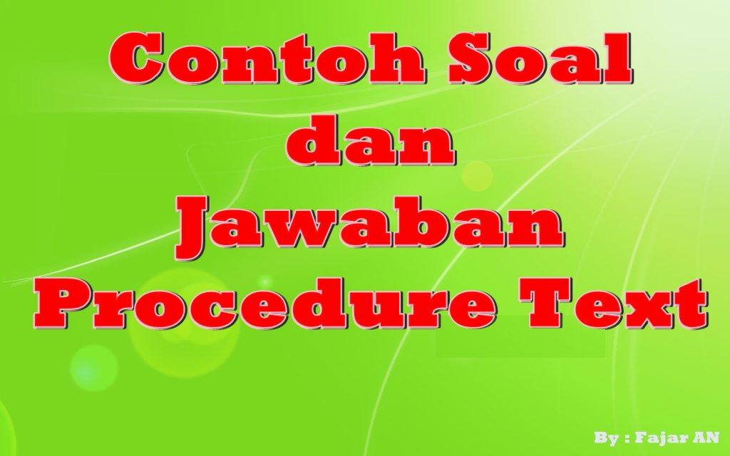 CONTOH SOAL DAN JAWABAN PROCEDURE TEXT