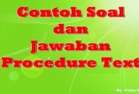 CONTOH SOAL DAN JAWABAN PROCEDURE TEXT