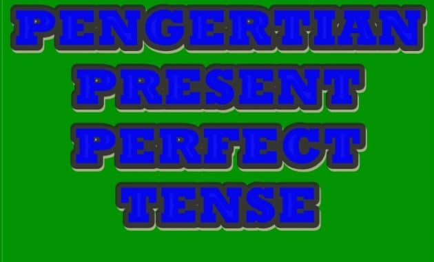 PENGERTIAN LENGKAP PRESENT PERFECT TENSE