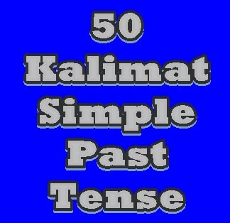 50 Kalimat Simple Past Tense beserta Artinya