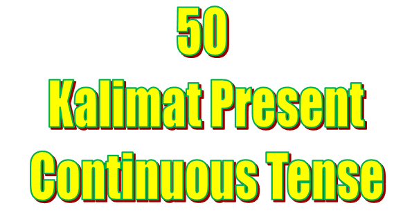 50 kalimat present continuous tense