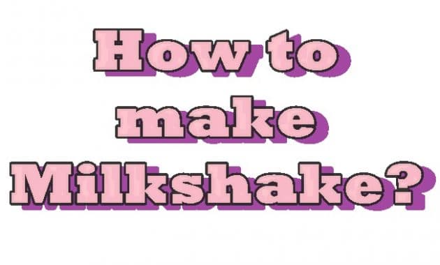 How to make milkshake