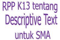 RPP Bahasa Inggris K13 Kelas X SMA tentang DESCRIPTIVE TEXT