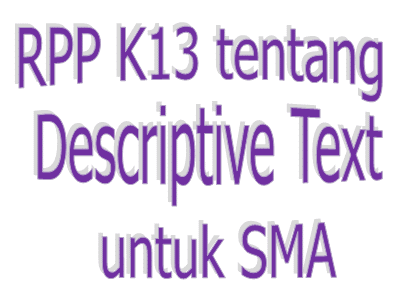 RPP Bahasa Inggris K13 Kelas X SMA tentang DESCRIPTIVE TEXT