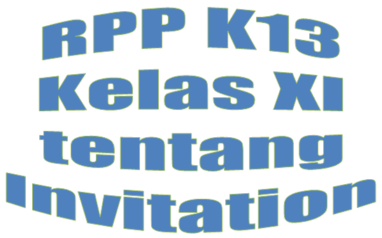 RPP Kurikulum 2013 Kelas XI tentang Invitation RPP Kurikulum 2013 Kelas XI tentang Invitation