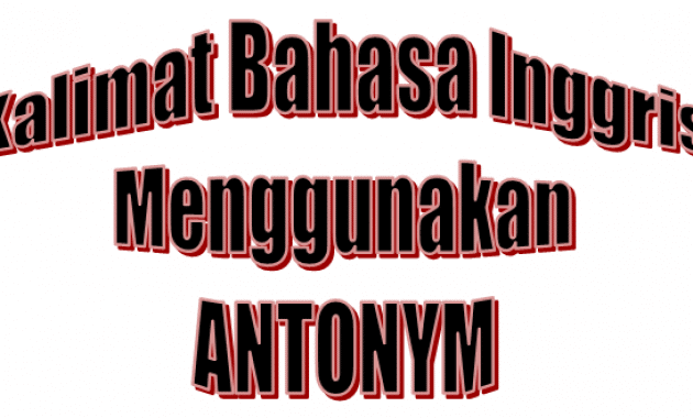 50 Kalimat Bahasa Inggris dengan Menggunakan Antonym