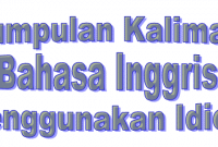 50 Kalimat Bahasa Inggris menggunakan Idiom beserta Artinya