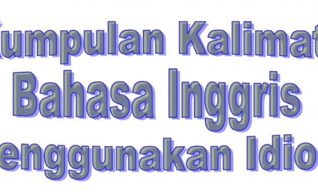 50 Kalimat Bahasa Inggris menggunakan Idiom beserta Artinya