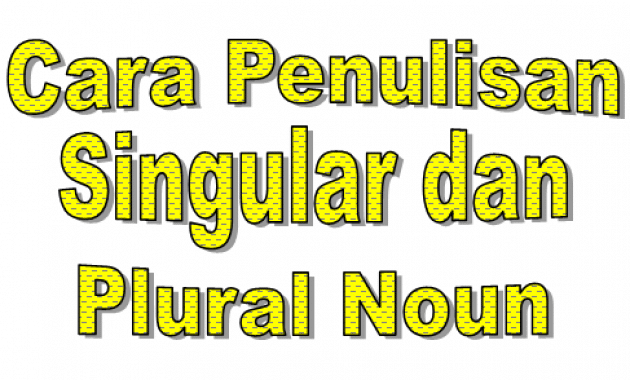 Cara Penulisan Kata Benda Singular dan Plural