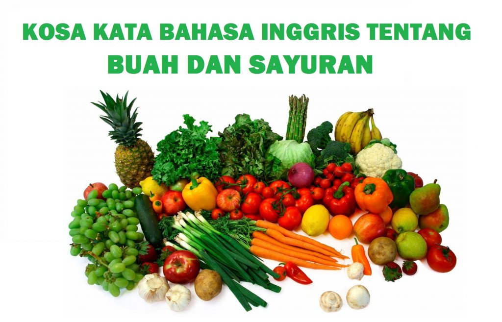 KOSA KATA BAHASA INGGRIS TENTANG BUAH DAN SAYURAN