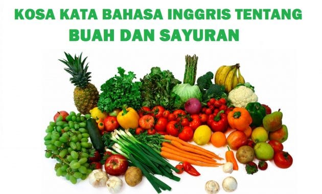 KOSA KATA BAHASA INGGRIS TENTANG BUAH DAN SAYURAN