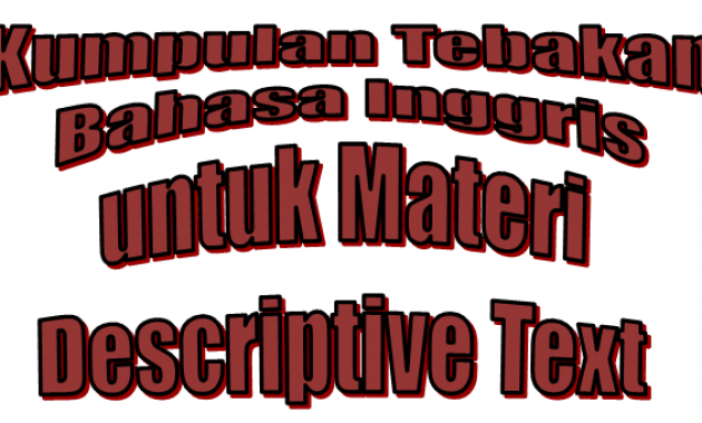 Kumpulan Tebakan Bahasa Inggris untuk materi Descriptive Text