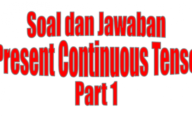 Contoh Soal Present Continuous Tense beserta Kunci Jawabannya part 1
