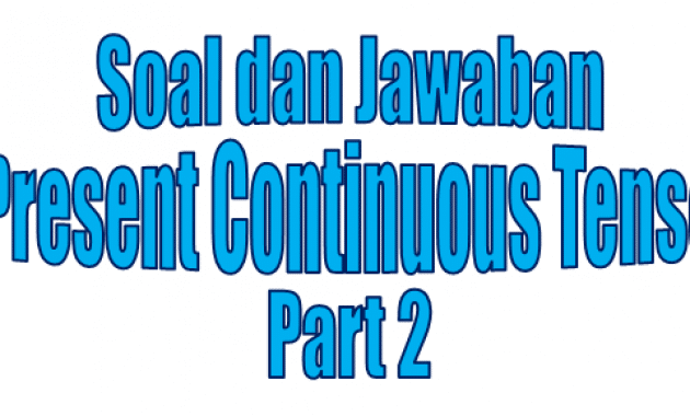 Contoh Soal Present Continuous Tense beserta Kunci Jawabannya part 2