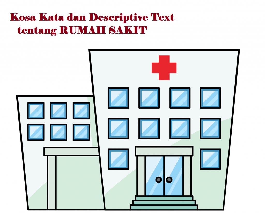 Kosa Kata dan Descriptive Text Singkat tentang Hospital atau Rumah Sakit