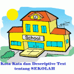 Kosa Kata dan Descriptive Text Singkat tentang School atau Sekolah