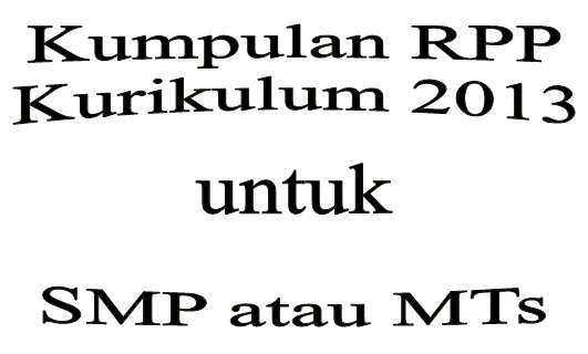 Kumpulan RPP Kurikulum 2013 untuk SMP atau MTs